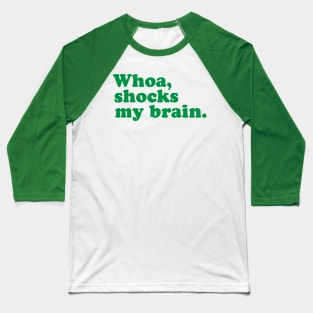 Whoa, Shocks My Brain. Meatstick. Baseball T-Shirt